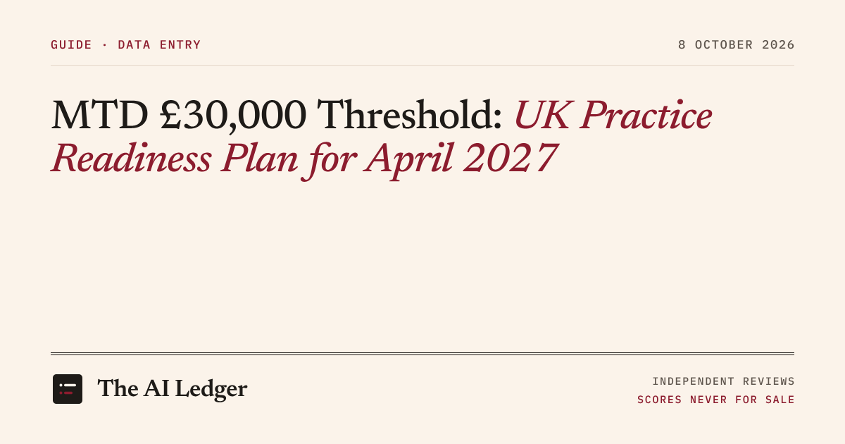 Cover image for The AI Ledger article: MTD £30,000 Threshold: UK Practice Readiness Plan for April 2027